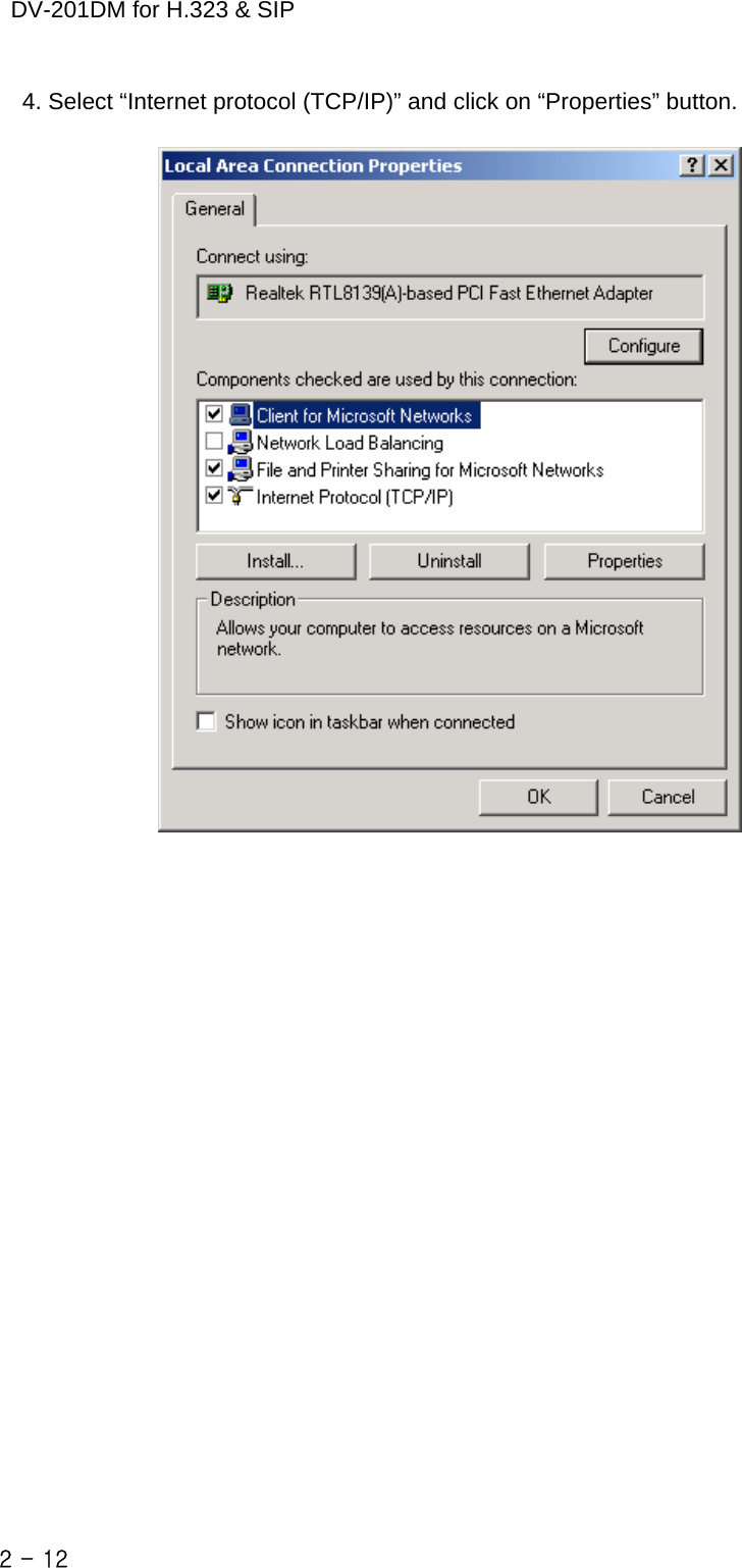    DV-201DM for H.323 &amp; SIP 4. Select “Internet protocol (TCP/IP)” and click on “Properties” button.     2 - 12    
