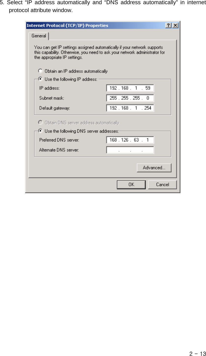 5. Select “IP address automatically and “DNS address automatically” in internet protocol attribute window.     2 - 13 