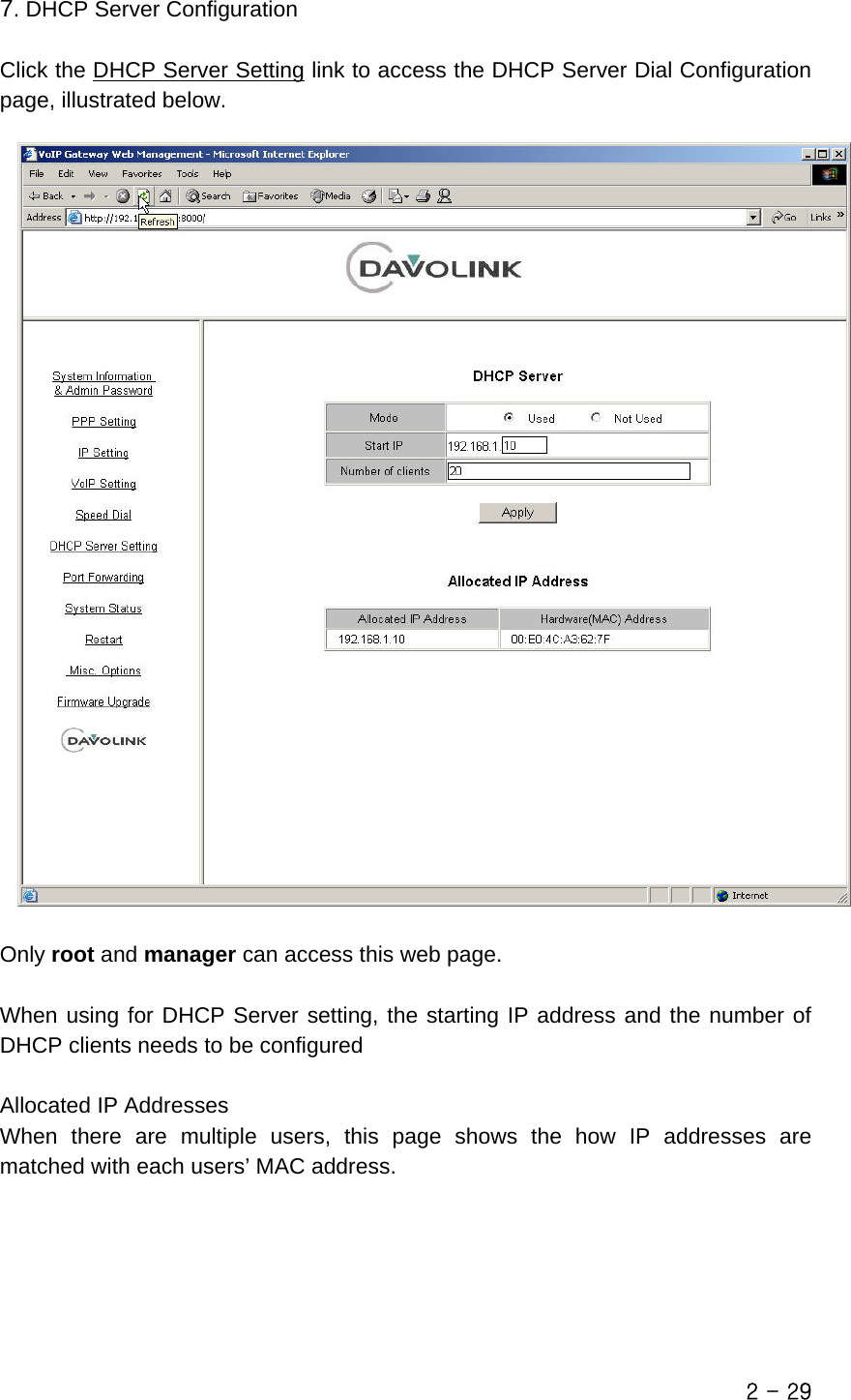  7. DHCP Server Configuration  Click the DHCP Server Setting link to access the DHCP Server Dial Configuration page, illustrated below.    Only root and manager can access this web page.  When using for DHCP Server setting, the starting IP address and the number of DHCP clients needs to be configured  Allocated IP Addresses When there are multiple users, this page shows the how IP addresses are matched with each users’ MAC address.  2 - 29 