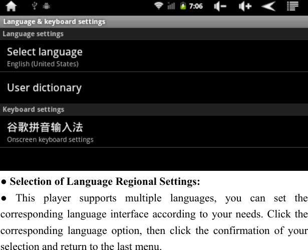    ● Selection of Language Regional Settings: ● This player supports multiple languages, you can set the corresponding language interface according to your needs. Click the corresponding language option, then click the confirmation of your selection and return to the last menu.   