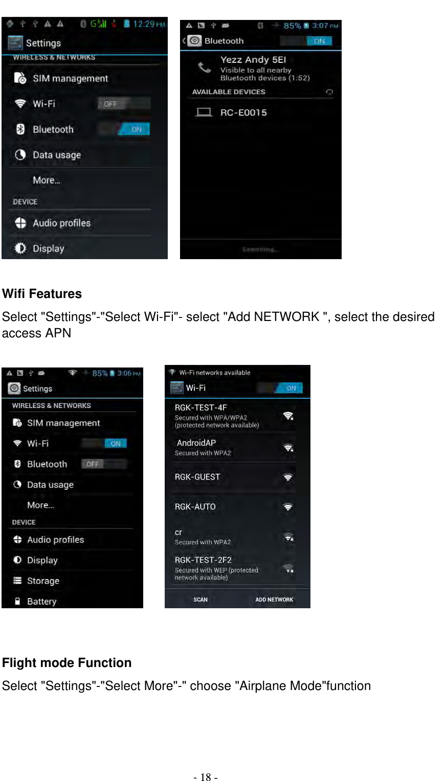                                          ‐ 18 -      Wifi Features Select &quot;Settings&quot;-&quot;Select Wi-Fi&quot;- select &quot;Add NETWORK &quot;, select the desired access APN         Flight mode Function Select &quot;Settings&quot;-&quot;Select More&quot;-&quot; choose &quot;Airplane Mode&quot;function 