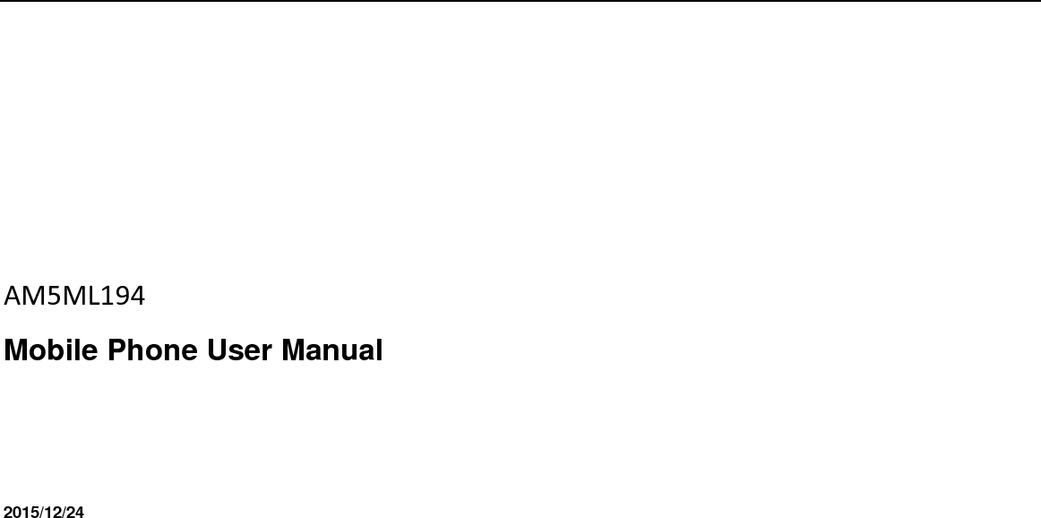      AM5ML194 Mobile Phone User Manual     2015/12/24  