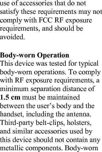  accessories that do not meet these requirements may not comply with RF exposure requirements and should be avoided. Use only the supplied or an approved antenna.        