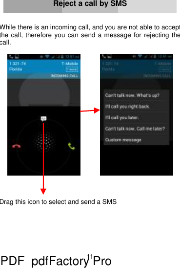 11     Reject a call by SMS   While there is an incoming call, and you are not able to accept the call, therefore you can send a message for rejecting the call.             Drag this icon to select and send a SMS       PDF      pdfFactory Pro         www.fineprint.cn