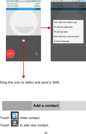 11                 Drag this icon to select and send a SMS      Add a contact  Touch   enter contact. Touch   to add new contact.  