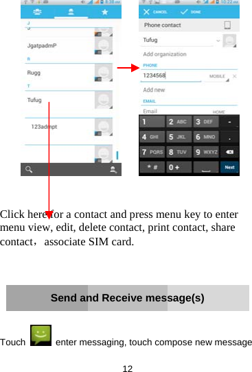 12              Click here for a contact and press menu key to enter menu view, edit, delete contact, print contact, share contact，associate SIM card.     Send and Receive message(s)   Touch    enter messaging, touch compose new message  
