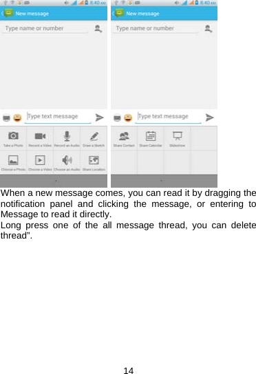 14    When a new message comes, you can read it by dragging the notification panel and clicking the message, or entering to Message to read it directly. Long press one of the all message thread, you can delete thread”.            