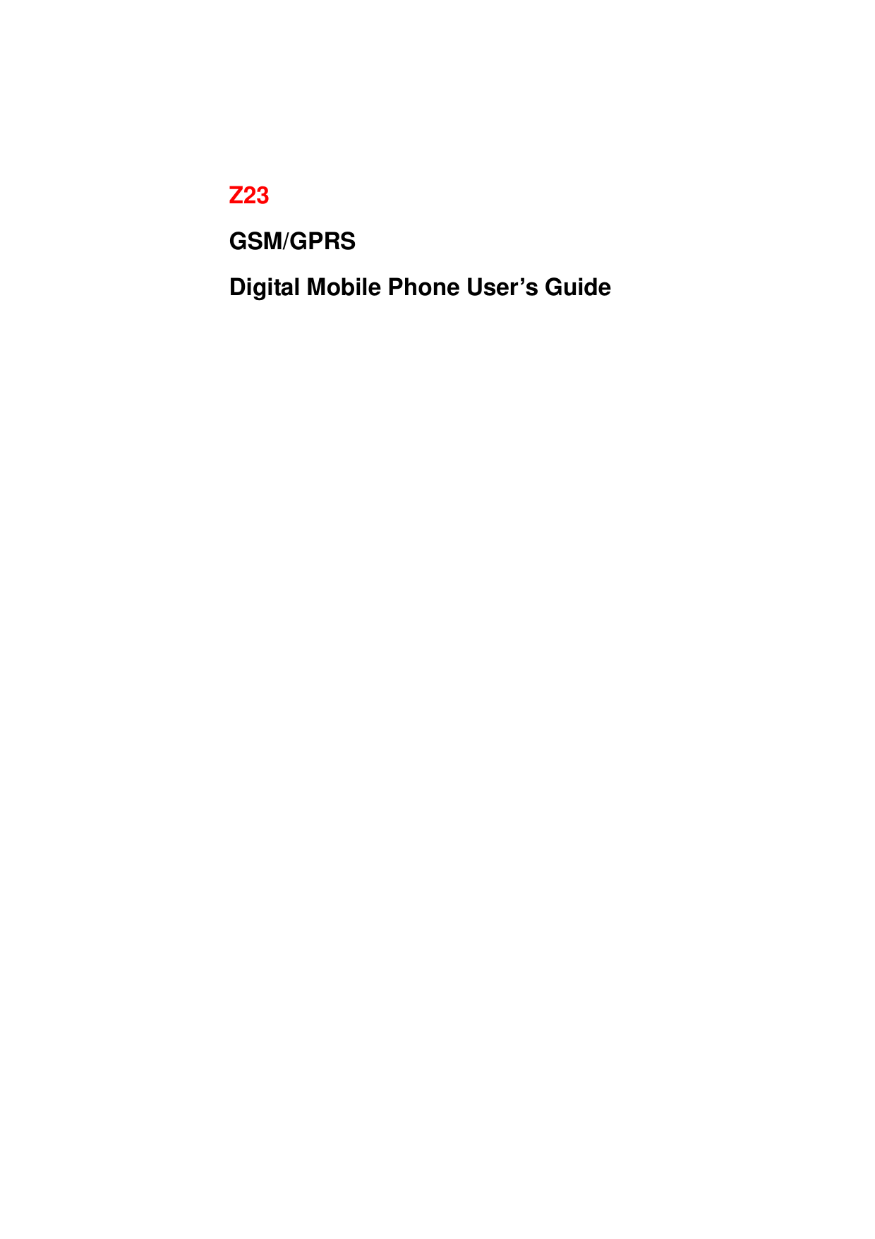      Z23 GSM/GPRS Digital Mobile Phone User’s Guide                                                                                                                                                                                                                                                         