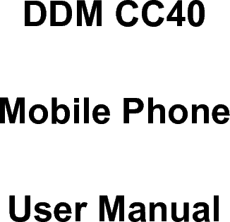          DDM CC40   Mobile Phone User Manual 