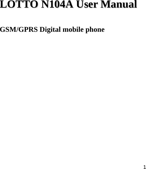   1 LLOOTTTTOO  NN110044AA UUsseerr  MMaannuuaall  GSM/GPRS Digital mobile phone         