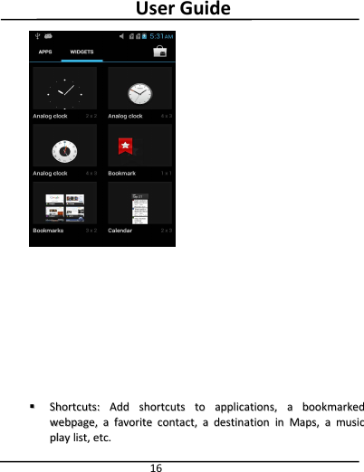 User Guide16Shortcuts:Shortcuts: AddAdd shortcutsshortcuts toto applications,applications, aabookmarkedbookmarkedwebpage,webpage, aafavoritefavorite contact,contact, aadestinationdestination inin Maps,Maps, aamusicmusicplayplay list,list, etcetc..