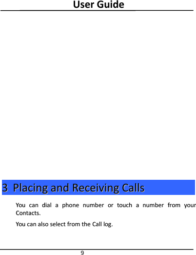 User Guide933PlacingPlacing andand ReceivingReceiving CallsCallsYouYou cancan dialdial aaphonephone numbernumber oror touchtouch aanumbernumber fromfrom youryourContacts.Contacts.YouYou cancan alsoalso selectselect fromfrom thethe CallCall log.log.