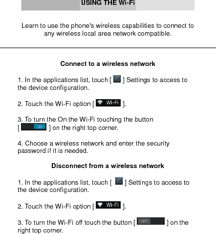  View the technical details of a wireless network  1. In the applications list, touch [  ] Settings to access to the device configuration.  2. Touch the Wi-Fi option [  ].  3. Touch the active wireless network to see details such as Link Speed, Signal strength and more.     