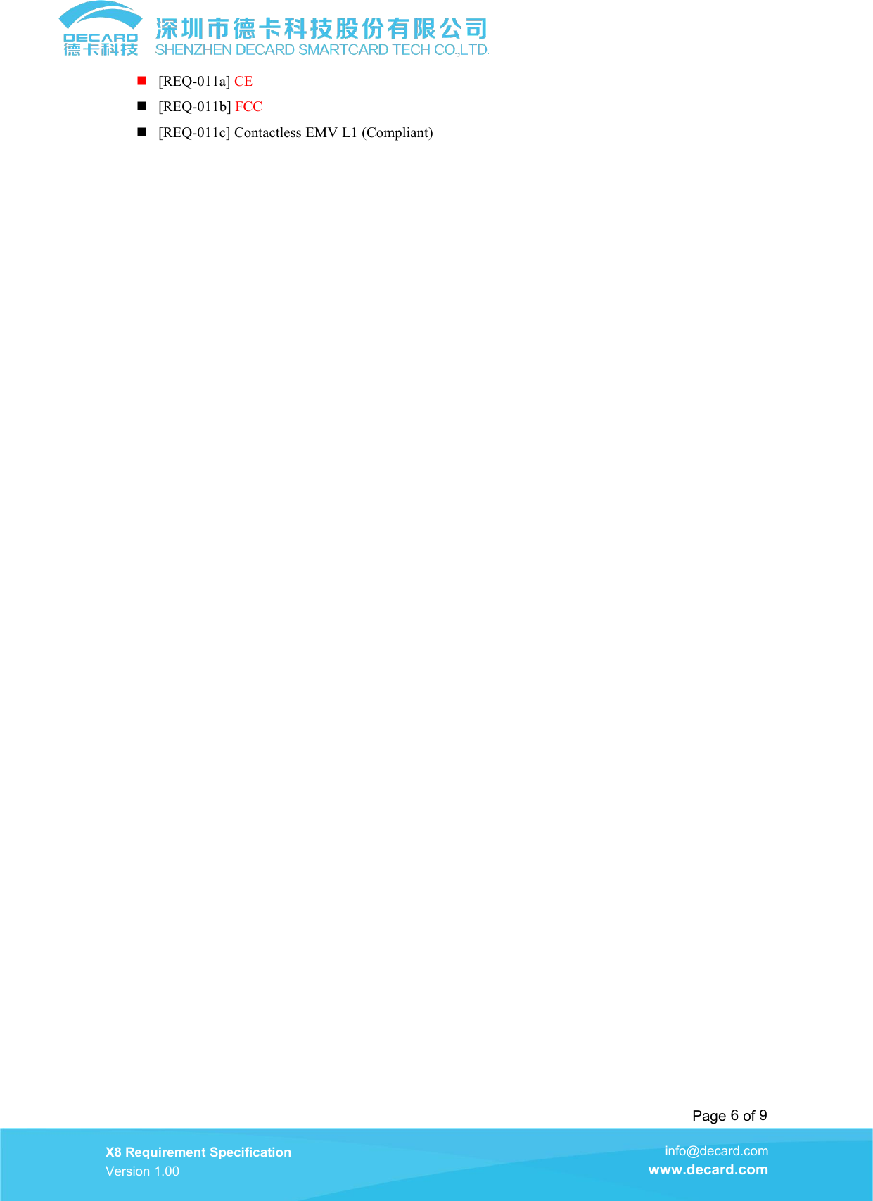 Page 6of 9X8 Requirement SpecificationVersion 1.00info@decard.comwww.decard.com[REQ-011a] CE[REQ-011b] FCC[REQ-011c] Contactless EMV L1 (Compliant)
