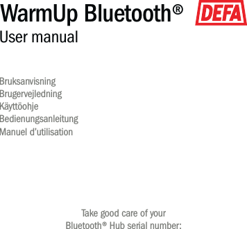 BruksanvisningBrugervejledningKäyttöohjeBedienungsanleitungManuel d’utilisationUser manual WarmUp Bluetooth®Take good care of yourBluetooth® Hub serial number: