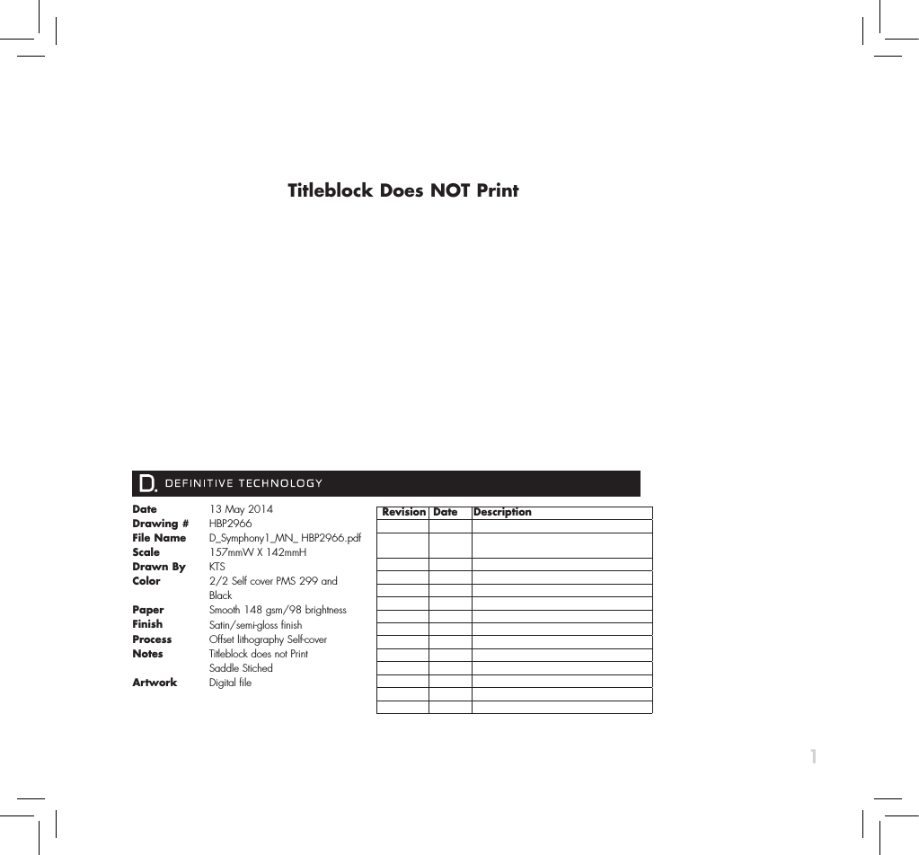 1Date Drawing #File NameScale   Drawn ByColorPaperFinishProcessNotesArtwork13 May 2014HBP2966D_Symphony1_MN_ HBP2966.pdf157mmW X 142mmHKTS2/2 Self cover PMS 299 and BlackSmooth 148 gsm/98 brightnessSatin/semi-gloss finishOffset lithography Self-coverTitleblock does not PrintSaddle StichedDigital file Revision  Date DescriptionTitleblock Does NOT Print