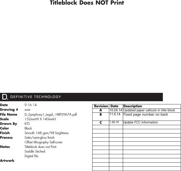 1Date Drawing #File NameScale   Drawn ByColorFinishProcessNotesArtwork9.16.14xxxxD_Symphony1_Legal_ HBP2967A.pdf152mmW X 140mmHKTSBlackSmooth 148 gsm/98 brightnessSatin/semi-gloss finishOffset lithography Self-coverTitleblock does not PrintSaddle StichedDigital file Revision  Date DescriptionA10.24.14 Updated paper callouts in title blockB11.5.14 Fixed page number on backC1.30.15 Update FCC informationTitleblock Does NOT Print