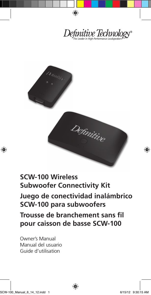 Owner&rsquo;s ManualManual del usuarioGuide d&rsquo;utilisationSCW-100 Wireless  Subwoofer Connectivity KitJuego de conectividad inal&aacute;mbrico SCW-100 para subwoofersTrousse de branchement sans ﬁl pour caisson de basse SCW-100SCW-100_Manual_6_14_12.indd   1 6/15/12   9:30:15 AM