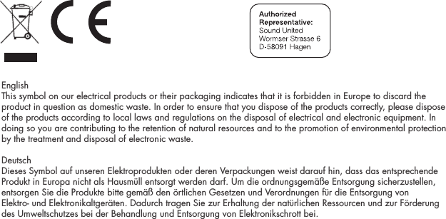 EnglishThis symbol on our electrical products or their packaging indicates that it is forbidden in Europe to discard the product in question as domestic waste. In order to ensure that you dispose of the products correctly, please dispose of the products according to local laws and regulations on the disposal of electrical and electronic equipment. In doing so you are contributing to the retention of natural resources and to the promotion of environmental protection by the treatment and disposal of electronic waste.DeutschDieses Symbol auf unseren Elektroprodukten oder deren Verpackungen weist darauf hin, dass das entsprechende Produkt in Europa nicht als Hausm&uuml;ll entsorgt werden darf. Um die ordnungsgem&auml;&szlig;e Entsorgung sicherzustellen, entsorgen Sie die Produkte bitte gem&auml;&szlig; den &ouml;rtlichen Gesetzen und Verordnungen f&uuml;r die Entsorgung von Elektro- und Elektronikaltger&auml;ten. Dadurch tragen Sie zur Erhaltung der nat&uuml;rlichen Ressourcen und zur F&ouml;rderung des Umweltschutzes bei der Behandlung und Entsorgung von Elektronikschrott bei.  