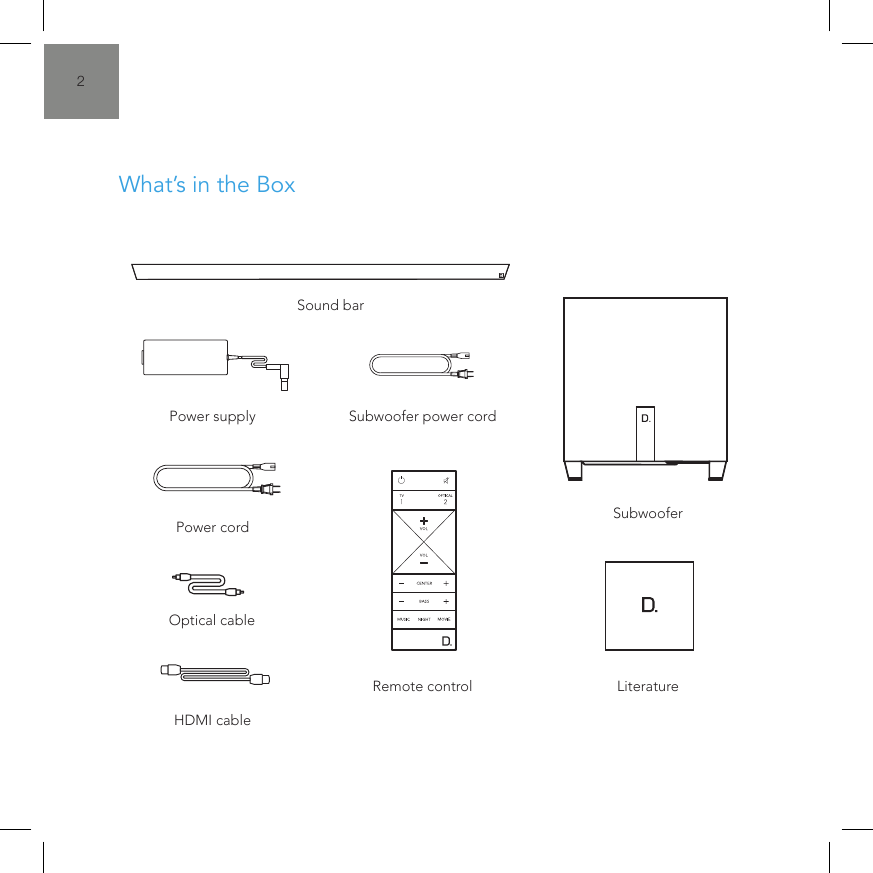 2What&rsquo;s in the BoxSound barHDMI cablePower supplyOptical cablePower cordSubwoofer power cordRemote control LiteratureSubwoofer