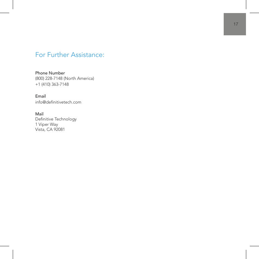 17Phone Number (800) 228-7148 (North America) +1 (410) 363-7148  Email info@denitivetech.com  Mail Denitive Technology 1 Viper Way Vista, CA 92081For Further Assistance: