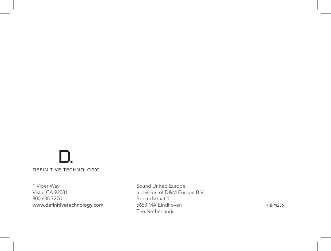1 Viper Way  Vista, CA 92081 800 638 7276 www.deﬁnitivetechnology.com                 HBP4236Sound United Europe,  a division of D&amp;M Europe B.V. Beemdstraat 11 5653 MA Eindhoven The Netherlands