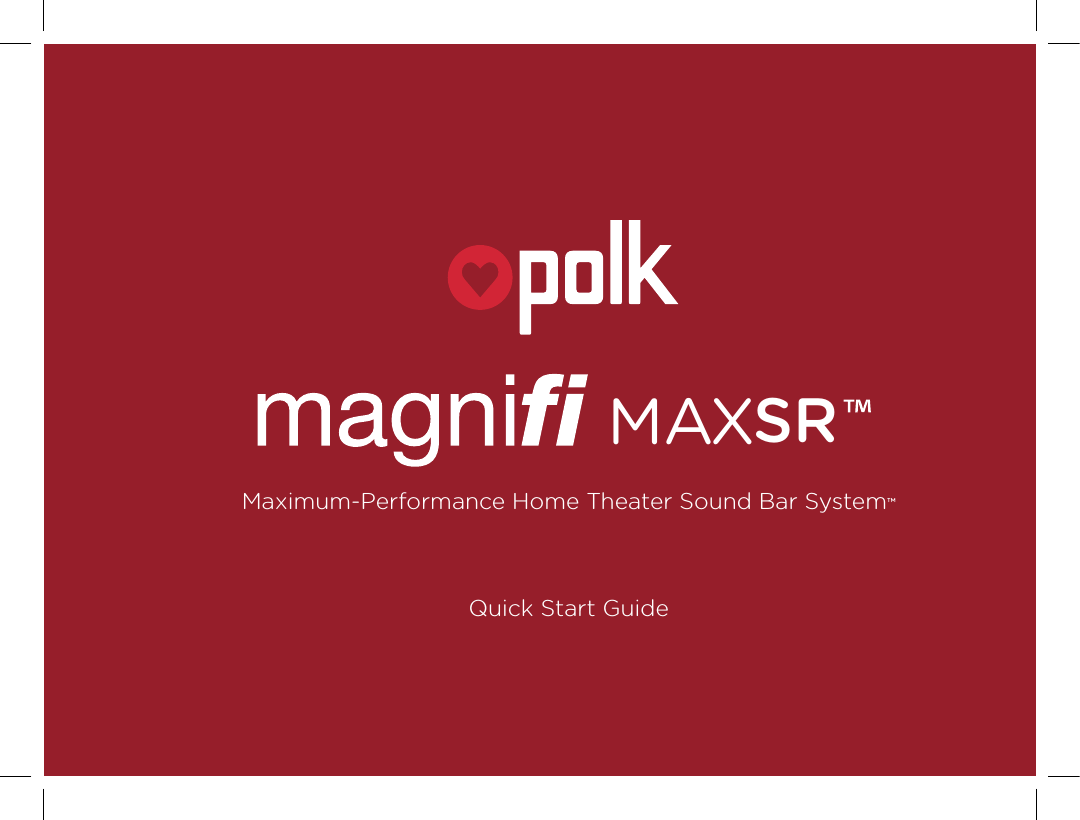 Quick Start GuideMaximum-Performance Home Theater Sound Bar System™MAXSR