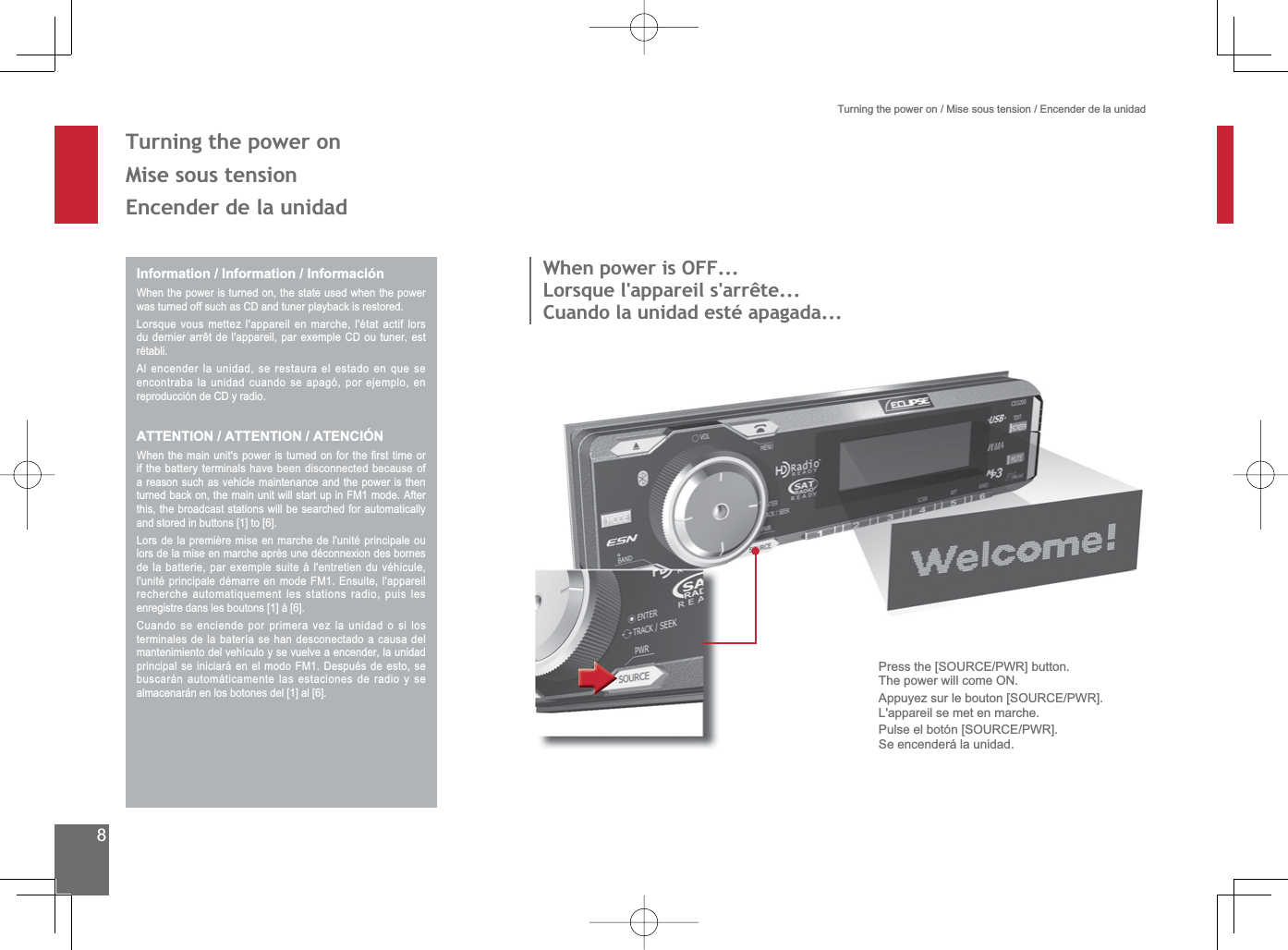 87XUQLQJWKHSRZHURQMise sous tension(QFHQGHUGHODXQLGDGInformation / Information / InformaciónWhen the power is turned on, the state used when the power was turned off such as CD and tuner playback is restored.Lorsque vous mettez l&apos;appareil en marche, l&apos;état actif lors GXGHUQLHUDUUrWGHODSSDUHLOSDUH[HPSOH&amp;&apos;RXWXQHUHVWrétabli.Al encender la unidad, se restaura el estado en que se encontraba la unidad cuando se apagó, por ejemplo, en reproducción de CD y radio.ATTENTION / ATTENTION / ATENCIÓN:KHQWKHPDLQXQLWVSRZHULVWXUQHGRQIRUWKH¿UVWWLPHRUif the battery terminals have been disconnected because of a reason such as vehicle maintenance and the power is then turned back on, the main unit will start up in FM1 mode. After this, the broadcast stations will be searched for automatically and stored in buttons [1] to [6].Lors de la première mise en marche de l&apos;unité principale ou ORUVGHODPLVHHQPDUFKHDSUqVXQHGpFRQQH[LRQGHVERUQHVGHODEDWWHULHSDUH[HPSOHVXLWHjOHQWUHWLHQGXYpKLFXOHl&apos;unité principale démarre en mode FM1. Ensuite, l&apos;appareil recherche automatiquement les stations radio, puis les enregistre dans les boutons [1] à [6].Cuando se enciende por primera vez la unidad o si los terminales de la batería se han desconectado a causa del mantenimiento del vehículo y se vuelve a encender, la unidad principal se iniciará en el modo FM1. Después de esto, se buscarán automáticamente las estaciones de radio y se almacenarán en los botones del [1] al [6].:KHQSRZHULV2))/RUVTXHODSSDUHLOVDUUrWHCuando la unidad esté apagada...Turning the power on / Mise sous tension / Encender de la unidad3UHVVWKH&gt;6285&amp;(3:5@EXWWRQThe power will come ON.$SSX\H]VXUOHERXWRQ&gt;6285&amp;(3:5@L&apos;appareil se met en marche.3XOVHHOERWyQ&gt;6285&amp;(3:5@6HHQFHQGHUiODXQLGDG