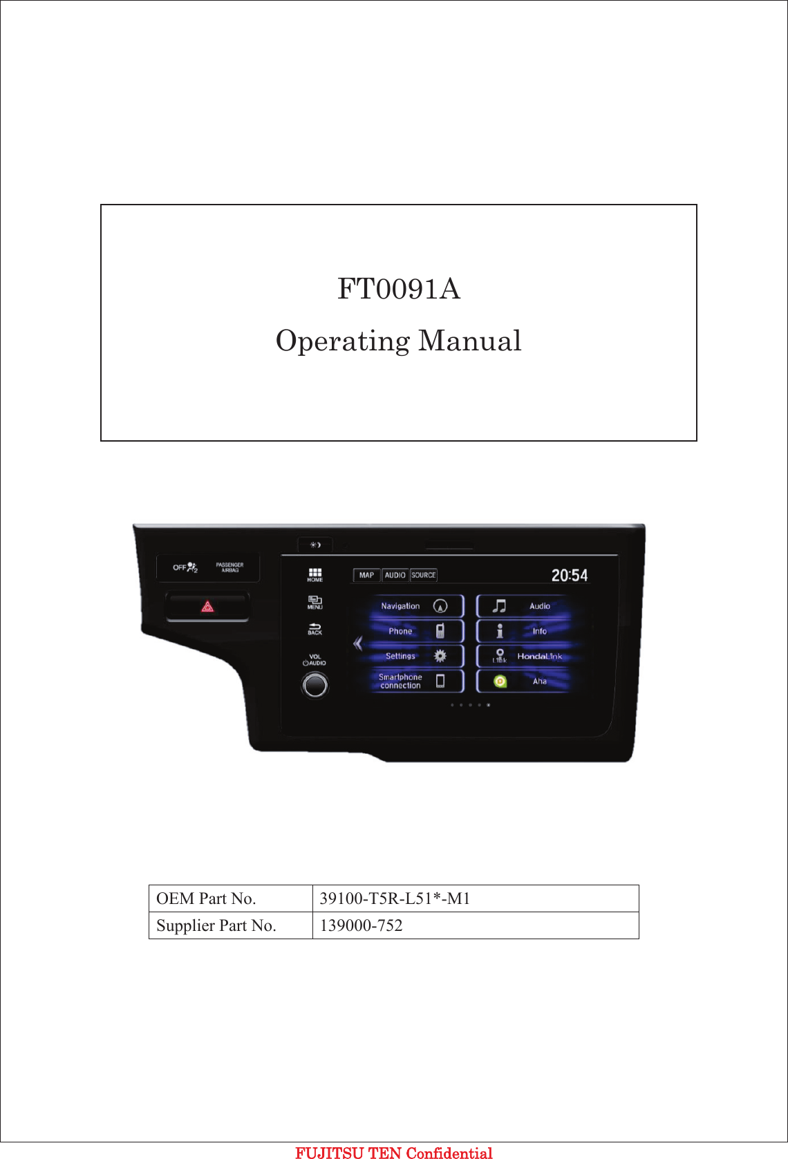 FFUJITSU TEN Confidential                                 OEM Part No. 39100-T5R-L51*-M1 Supplier Part No. 139000-752  FT0091A Operating Manual 