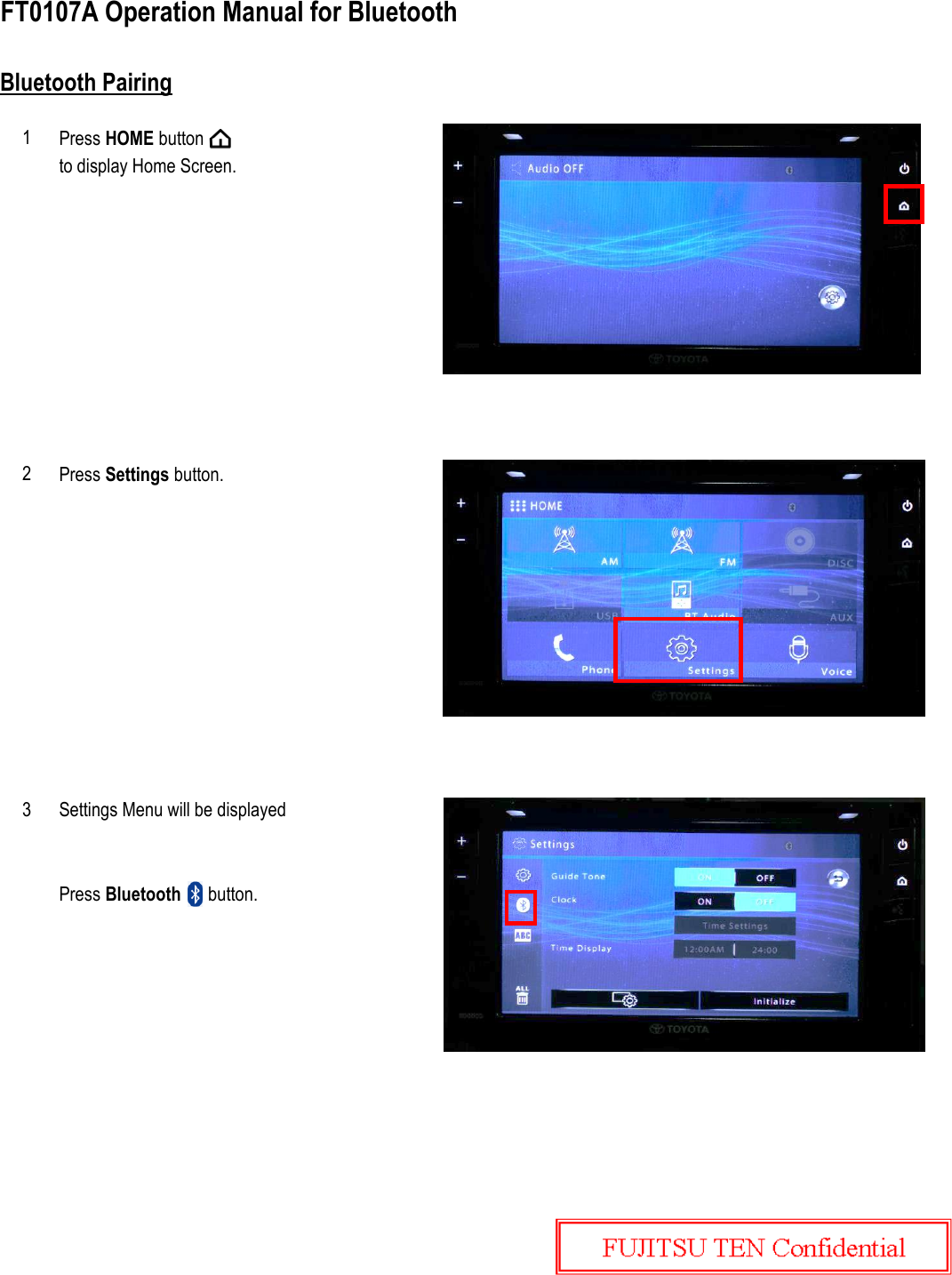 Bluetooth PairingPress HOME buttonto display Home Screen.Press Settings button.FT0107A Operation Manual for Bluetooth123Settings Menu will be displayedPress Bluetooth      button.