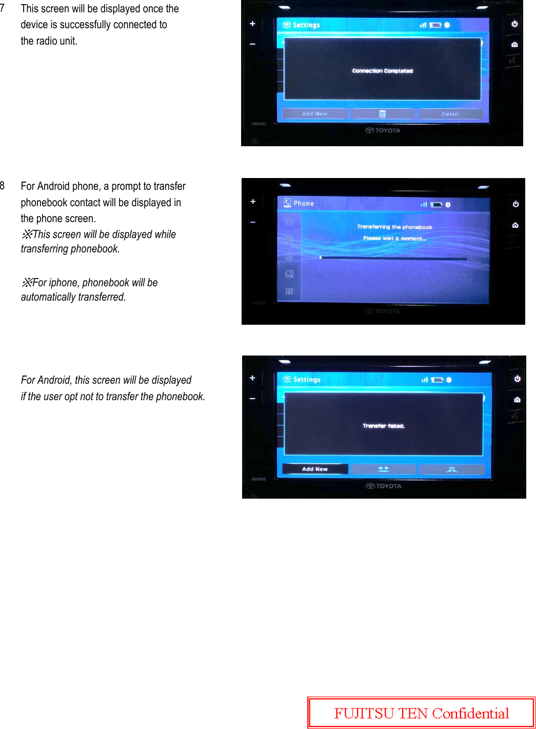 This screen will be displayed once thedevice is successfully connected to the radio unit.For Android phone, a prompt to transferphonebook contact will be displayed inthe phone screen.For Android, this screen will be displayedif the user opt not to transfer the phonebook.7※This screen will be displayed while transferring phonebook.※For iphone, phonebook will be automatically transferred. 8