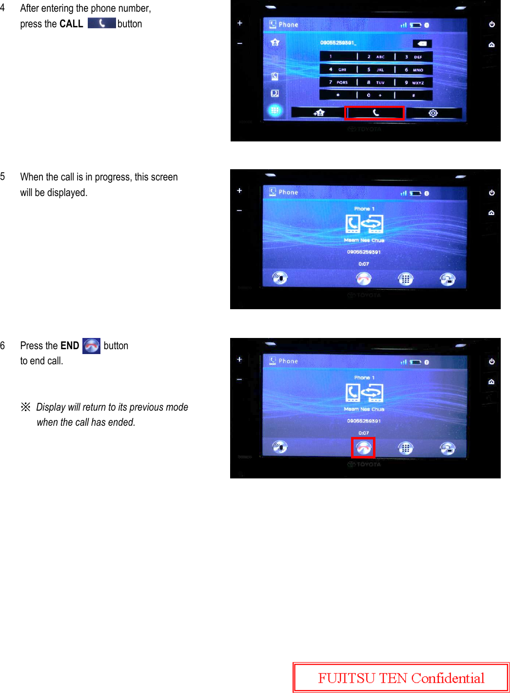 After entering the phone number,press the CALL              buttonWhen the call is in progress, this screenwill be displayed.when the call has ended.※  Display will return to its previous mode Press the END          buttonto end call.456