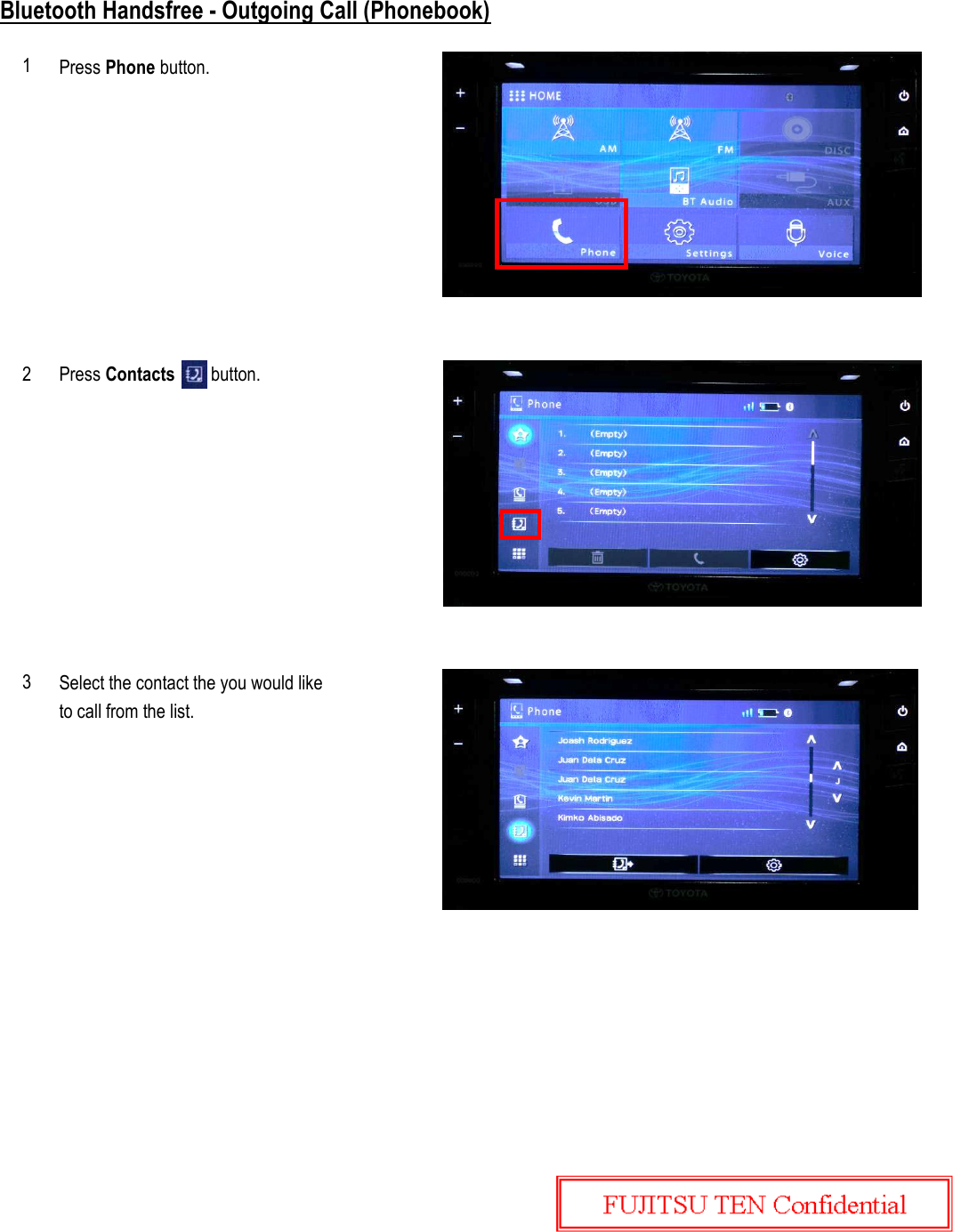 Bluetooth Handsfree - Outgoing Call (Phonebook)Press Phone button.Select the contact the you would liketo call from the list.Press Contacts        button.123