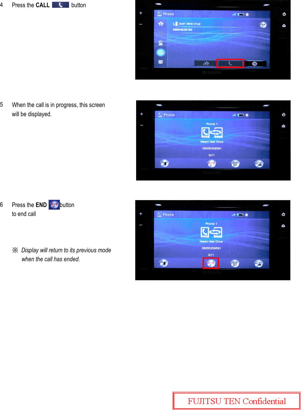 Press the CALL               button  When the call is in progress, this screenwill be displayed.Press the END         buttonto end call※  Display will return to its previous mode when the call has ended.456