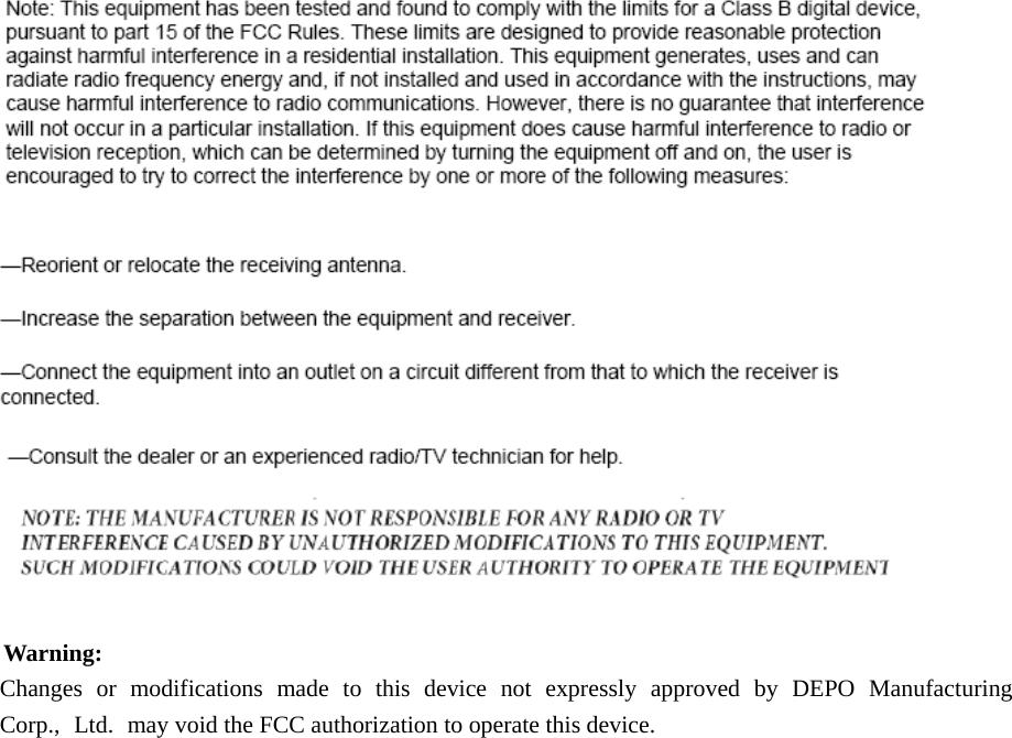     Warning:  Changes or modifications made to this device not expressly approved by DEPO Manufacturing Corp., Ltd. may void the FCC authorization to operate this device.  