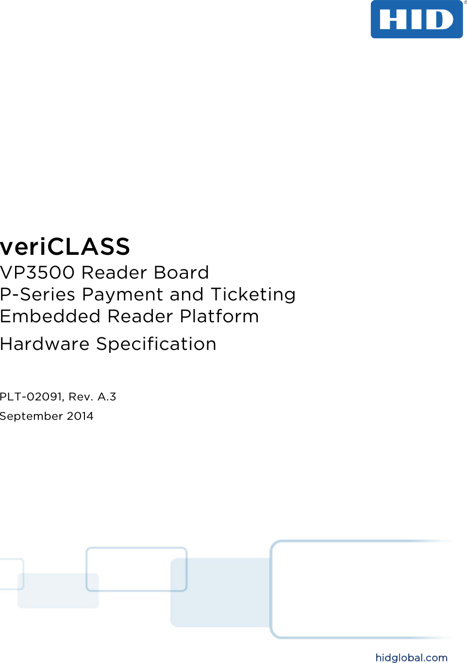           veriCLASS  VP3500 Reader Board P-Series Payment and Ticketing Embedded Reader Platform Hardware Specification   PLT-02091, Rev. A.3 September 2014             hidglobal.com 