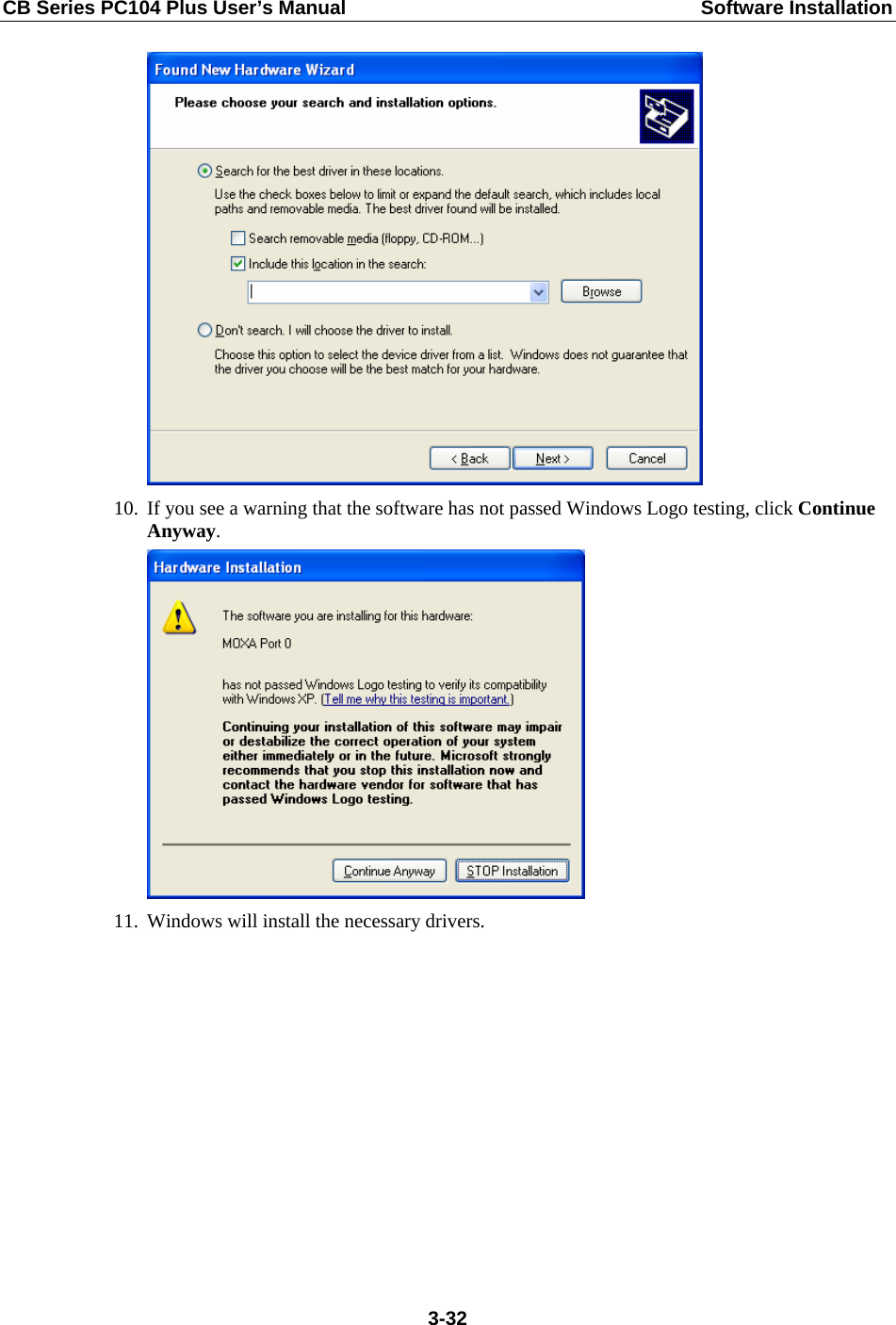 CB Series PC104 Plus User’s Manual  Software Installation  10. If you see a warning that the software has not passed Windows Logo testing, click Continue Anyway.  11. Windows will install the necessary drivers.  3-32
