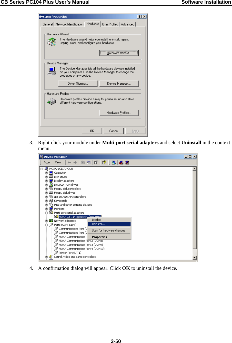 CB Series PC104 Plus User’s Manual  Software Installation  3. Right-click your module under Multi-port serial adapters and select Uninstall in the context menu.   4. A confirmation dialog will appear. Click OK to uninstall the device.         3-50