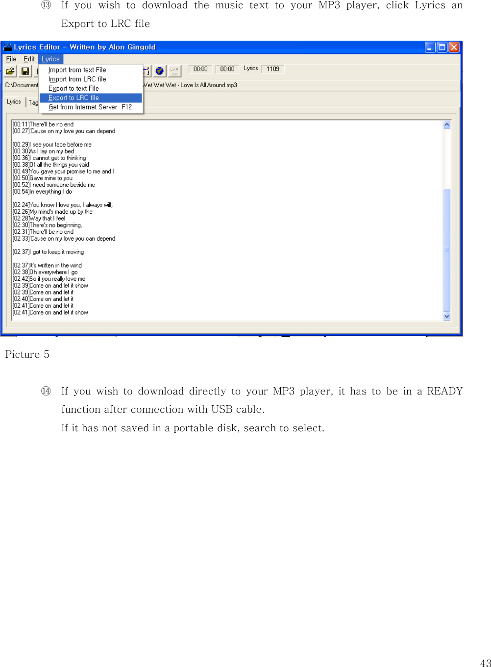   43 ⑬ If you wish to download the music text to your MP3 player, click  Lyrics  an Export to LRC file    Picture 5  ⑭ If you wish to download directly to your MP3 player, it has to be  in  a  READY function after connection with USB cable.   If it has not saved in a portable disk, search to select.              