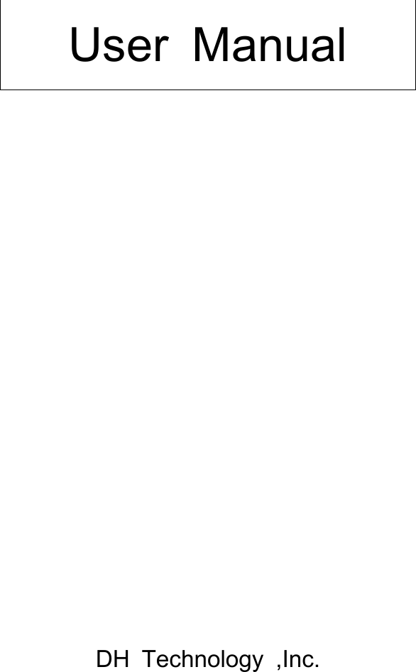 User ManualDH Technology ,Inc.