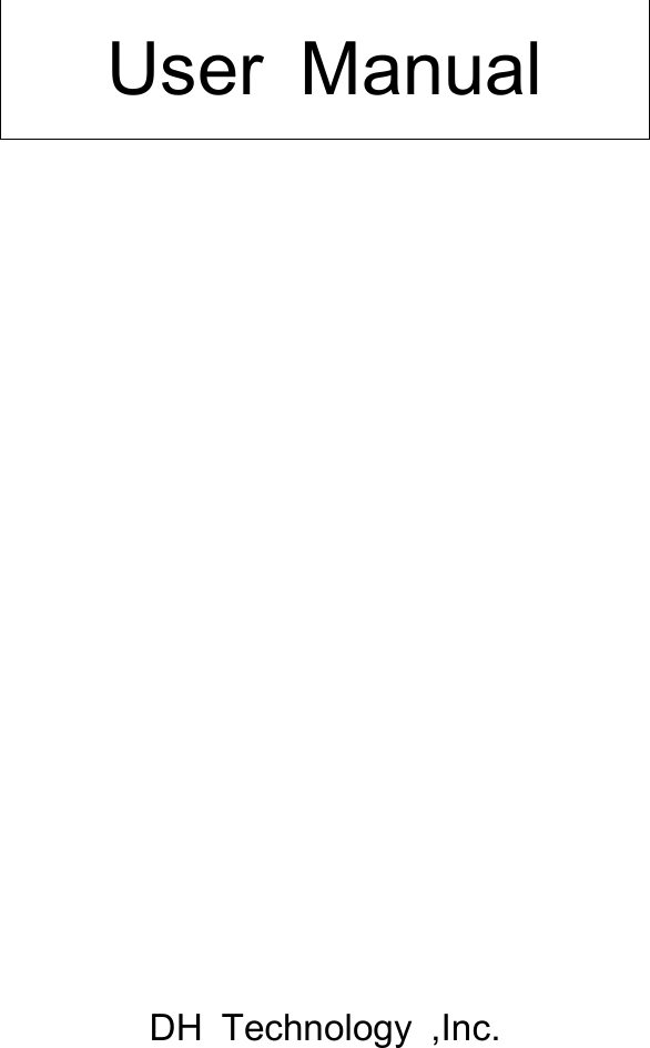 User ManualDH Technology ,Inc.