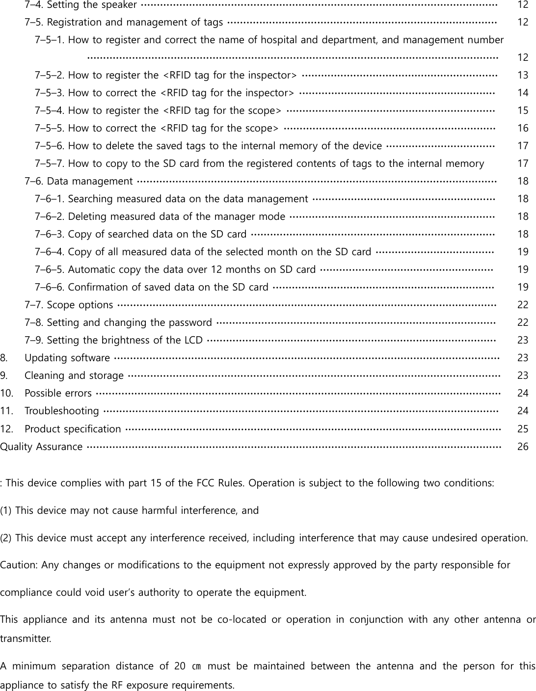  7&ndash;4. Setting the speaker ∙∙∙∙∙∙∙∙∙∙∙∙∙∙∙∙∙∙∙∙∙∙∙∙∙∙∙∙∙∙∙∙∙∙∙∙∙∙∙∙∙∙∙∙∙∙∙∙∙∙∙∙∙∙∙∙∙∙∙∙∙∙∙∙∙∙∙∙∙∙∙∙∙∙∙∙∙∙∙∙∙∙∙∙∙∙∙∙∙∙∙∙∙∙∙∙∙∙∙∙∙∙∙∙∙∙∙∙∙∙∙ 12  7&ndash;5. Registration and management of tags ∙∙∙∙∙∙∙∙∙∙∙∙∙∙∙∙∙∙∙∙∙∙∙∙∙∙∙∙∙∙∙∙∙∙∙∙∙∙∙∙∙∙∙∙∙∙∙∙∙∙∙∙∙∙∙∙∙∙∙∙∙∙∙∙∙∙∙∙∙∙∙∙∙∙∙∙∙∙∙∙∙∙∙∙ 12  7&ndash;5&ndash;1. How to register and correct the name of hospital and department, and management number ∙∙∙∙∙∙∙∙∙∙∙∙∙∙∙∙∙∙∙∙∙∙∙∙∙∙∙∙∙∙∙∙∙∙∙∙∙∙∙∙∙∙∙∙∙∙∙∙∙∙∙∙∙∙∙∙∙∙∙∙∙∙∙∙∙∙∙∙∙∙∙∙∙∙∙∙∙∙∙∙∙∙∙∙∙∙∙∙∙∙∙∙∙∙∙∙∙∙∙∙∙∙∙∙∙∙∙∙∙∙∙∙∙∙∙∙∙∙∙∙∙∙∙∙∙∙∙∙ 12  7&ndash;5&ndash;2. How to register the <RFID tag for the inspector> ∙∙∙∙∙∙∙∙∙∙∙∙∙∙∙∙∙∙∙∙∙∙∙∙∙∙∙∙∙∙∙∙∙∙∙∙∙∙∙∙∙∙∙∙∙∙∙∙∙∙∙∙∙∙∙∙∙∙∙∙∙ 13  7&ndash;5&ndash;3. How to correct the <RFID tag for the inspector> ∙∙∙∙∙∙∙∙∙∙∙∙∙∙∙∙∙∙∙∙∙∙∙∙∙∙∙∙∙∙∙∙∙∙∙∙∙∙∙∙∙∙∙∙∙∙∙∙∙∙∙∙∙∙∙∙∙∙∙∙∙ 14  7&ndash;5&ndash;4. How to register the <RFID tag for the scope> ∙∙∙∙∙∙∙∙∙∙∙∙∙∙∙∙∙∙∙∙∙∙∙∙∙∙∙∙∙∙∙∙∙∙∙∙∙∙∙∙∙∙∙∙∙∙∙∙∙∙∙∙∙∙∙∙∙∙∙∙∙∙∙∙∙ 15  7&ndash;5&ndash;5. How to correct the <RFID tag for the scope> ∙∙∙∙∙∙∙∙∙∙∙∙∙∙∙∙∙∙∙∙∙∙∙∙∙∙∙∙∙∙∙∙∙∙∙∙∙∙∙∙∙∙∙∙∙∙∙∙∙∙∙∙∙∙∙∙∙∙∙∙∙∙∙∙∙∙ 16  7&ndash;5&ndash;6. How to delete the saved tags to the internal memory of the device ∙∙∙∙∙∙∙∙∙∙∙∙∙∙∙∙∙∙∙∙∙∙∙∙∙∙∙∙∙∙∙∙∙∙ 17  7&ndash;5&ndash;7. How to copy to the SD card from the registered contents of tags to the internal memory     17  7&ndash;6. Data management ∙∙∙∙∙∙∙∙∙∙∙∙∙∙∙∙∙∙∙∙∙∙∙∙∙∙∙∙∙∙∙∙∙∙∙∙∙∙∙∙∙∙∙∙∙∙∙∙∙∙∙∙∙∙∙∙∙∙∙∙∙∙∙∙∙∙∙∙∙∙∙∙∙∙∙∙∙∙∙∙∙∙∙∙∙∙∙∙∙∙∙∙∙∙∙∙∙∙∙∙∙∙∙∙∙∙∙∙∙∙∙∙ 18  7&ndash;6&ndash;1. Searching measured data on the data management ∙∙∙∙∙∙∙∙∙∙∙∙∙∙∙∙∙∙∙∙∙∙∙∙∙∙∙∙∙∙∙∙∙∙∙∙∙∙∙∙∙∙∙∙∙∙∙∙∙∙∙∙∙∙∙∙∙ 18  7&ndash;6&ndash;2. Deleting measured data of the manager mode ∙∙∙∙∙∙∙∙∙∙∙∙∙∙∙∙∙∙∙∙∙∙∙∙∙∙∙∙∙∙∙∙∙∙∙∙∙∙∙∙∙∙∙∙∙∙∙∙∙∙∙∙∙∙∙∙∙∙∙∙∙∙∙∙ 18  7&ndash;6&ndash;3. Copy of searched data on the SD card ∙∙∙∙∙∙∙∙∙∙∙∙∙∙∙∙∙∙∙∙∙∙∙∙∙∙∙∙∙∙∙∙∙∙∙∙∙∙∙∙∙∙∙∙∙∙∙∙∙∙∙∙∙∙∙∙∙∙∙∙∙∙∙∙∙∙∙∙∙∙∙∙∙∙∙∙ 18  7&ndash;6&ndash;4. Copy of all measured data of the selected month on the SD card ∙∙∙∙∙∙∙∙∙∙∙∙∙∙∙∙∙∙∙∙∙∙∙∙∙∙∙∙∙∙∙∙∙∙∙∙∙ 19  7&ndash;6&ndash;5. Automatic copy the data over 12 months on SD card ∙∙∙∙∙∙∙∙∙∙∙∙∙∙∙∙∙∙∙∙∙∙∙∙∙∙∙∙∙∙∙∙∙∙∙∙∙∙∙∙∙∙∙∙∙∙∙∙∙∙∙∙∙∙ 19  7&ndash;6&ndash;6. Confirmation of saved data on the SD card ∙∙∙∙∙∙∙∙∙∙∙∙∙∙∙∙∙∙∙∙∙∙∙∙∙∙∙∙∙∙∙∙∙∙∙∙∙∙∙∙∙∙∙∙∙∙∙∙∙∙∙∙∙∙∙∙∙∙∙∙∙∙∙∙∙∙∙∙∙ 19  7&ndash;7. Scope options ∙∙∙∙∙∙∙∙∙∙∙∙∙∙∙∙∙∙∙∙∙∙∙∙∙∙∙∙∙∙∙∙∙∙∙∙∙∙∙∙∙∙∙∙∙∙∙∙∙∙∙∙∙∙∙∙∙∙∙∙∙∙∙∙∙∙∙∙∙∙∙∙∙∙∙∙∙∙∙∙∙∙∙∙∙∙∙∙∙∙∙∙∙∙∙∙∙∙∙∙∙∙∙∙∙∙∙∙∙∙∙∙∙∙∙∙∙∙ 22  7&ndash;8. Setting and changing the password ∙∙∙∙∙∙∙∙∙∙∙∙∙∙∙∙∙∙∙∙∙∙∙∙∙∙∙∙∙∙∙∙∙∙∙∙∙∙∙∙∙∙∙∙∙∙∙∙∙∙∙∙∙∙∙∙∙∙∙∙∙∙∙∙∙∙∙∙∙∙∙∙∙∙∙∙∙∙∙∙∙∙∙∙∙∙∙ 22  7&ndash;9. Setting the brightness of the LCD ∙∙∙∙∙∙∙∙∙∙∙∙∙∙∙∙∙∙∙∙∙∙∙∙∙∙∙∙∙∙∙∙∙∙∙∙∙∙∙∙∙∙∙∙∙∙∙∙∙∙∙∙∙∙∙∙∙∙∙∙∙∙∙∙∙∙∙∙∙∙∙∙∙∙∙∙∙∙∙∙∙∙∙∙∙∙∙∙∙∙ 23 8. Updating software ∙∙∙∙∙∙∙∙∙∙∙∙∙∙∙∙∙∙∙∙∙∙∙∙∙∙∙∙∙∙∙∙∙∙∙∙∙∙∙∙∙∙∙∙∙∙∙∙∙∙∙∙∙∙∙∙∙∙∙∙∙∙∙∙∙∙∙∙∙∙∙∙∙∙∙∙∙∙∙∙∙∙∙∙∙∙∙∙∙∙∙∙∙∙∙∙∙∙∙∙∙∙∙∙∙∙∙∙∙∙∙∙∙∙∙∙∙∙∙∙ 23 9. Cleaning and storage ∙∙∙∙∙∙∙∙∙∙∙∙∙∙∙∙∙∙∙∙∙∙∙∙∙∙∙∙∙∙∙∙∙∙∙∙∙∙∙∙∙∙∙∙∙∙∙∙∙∙∙∙∙∙∙∙∙∙∙∙∙∙∙∙∙∙∙∙∙∙∙∙∙∙∙∙∙∙∙∙∙∙∙∙∙∙∙∙∙∙∙∙∙∙∙∙∙∙∙∙∙∙∙∙∙∙∙∙∙∙∙∙∙∙∙∙ 23 10. Possible errors ∙∙∙∙∙∙∙∙∙∙∙∙∙∙∙∙∙∙∙∙∙∙∙∙∙∙∙∙∙∙∙∙∙∙∙∙∙∙∙∙∙∙∙∙∙∙∙∙∙∙∙∙∙∙∙∙∙∙∙∙∙∙∙∙∙∙∙∙∙∙∙∙∙∙∙∙∙∙∙∙∙∙∙∙∙∙∙∙∙∙∙∙∙∙∙∙∙∙∙∙∙∙∙∙∙∙∙∙∙∙∙∙∙∙∙∙∙∙∙∙∙∙∙∙∙∙ 24 11. Troubleshooting ∙∙∙∙∙∙∙∙∙∙∙∙∙∙∙∙∙∙∙∙∙∙∙∙∙∙∙∙∙∙∙∙∙∙∙∙∙∙∙∙∙∙∙∙∙∙∙∙∙∙∙∙∙∙∙∙∙∙∙∙∙∙∙∙∙∙∙∙∙∙∙∙∙∙∙∙∙∙∙∙∙∙∙∙∙∙∙∙∙∙∙∙∙∙∙∙∙∙∙∙∙∙∙∙∙∙∙∙∙∙∙∙∙∙∙∙∙∙∙∙∙∙∙ 24 12. Product specification ∙∙∙∙∙∙∙∙∙∙∙∙∙∙∙∙∙∙∙∙∙∙∙∙∙∙∙∙∙∙∙∙∙∙∙∙∙∙∙∙∙∙∙∙∙∙∙∙∙∙∙∙∙∙∙∙∙∙∙∙∙∙∙∙∙∙∙∙∙∙∙∙∙∙∙∙∙∙∙∙∙∙∙∙∙∙∙∙∙∙∙∙∙∙∙∙∙∙∙∙∙∙∙∙∙∙∙∙∙∙∙∙∙∙∙∙∙ 25 Quality Assurance ∙∙∙∙∙∙∙∙∙∙∙∙∙∙∙∙∙∙∙∙∙∙∙∙∙∙∙∙∙∙∙∙∙∙∙∙∙∙∙∙∙∙∙∙∙∙∙∙∙∙∙∙∙∙∙∙∙∙∙∙∙∙∙∙∙∙∙∙∙∙∙∙∙∙∙∙∙∙∙∙∙∙∙∙∙∙∙∙∙∙∙∙∙∙∙∙∙∙∙∙∙∙∙∙∙∙∙∙∙∙∙∙∙∙∙∙∙∙∙∙∙∙∙∙∙∙∙∙∙ 26  : This device complies with part 15 of the FCC Rules. Operation is subject to the following two conditions: (1) This device may not cause harmful interference, and (2) This device must accept any interference received, including interference that may cause undesired operation. Caution: Any changes or modifications to the equipment not expressly approved by the party responsible for   compliance could void user&rsquo;s authority to operate the equipment. This appliance and its antenna must  not  be  co-located  or  operation  in  conjunction  with  any  other  antenna  or transmitter. A  minimum  separation  distance  of  20  ㎝  must  be  maintained  between  the  antenna  and  the  person  for  this appliance to satisfy the RF exposure requirements.  