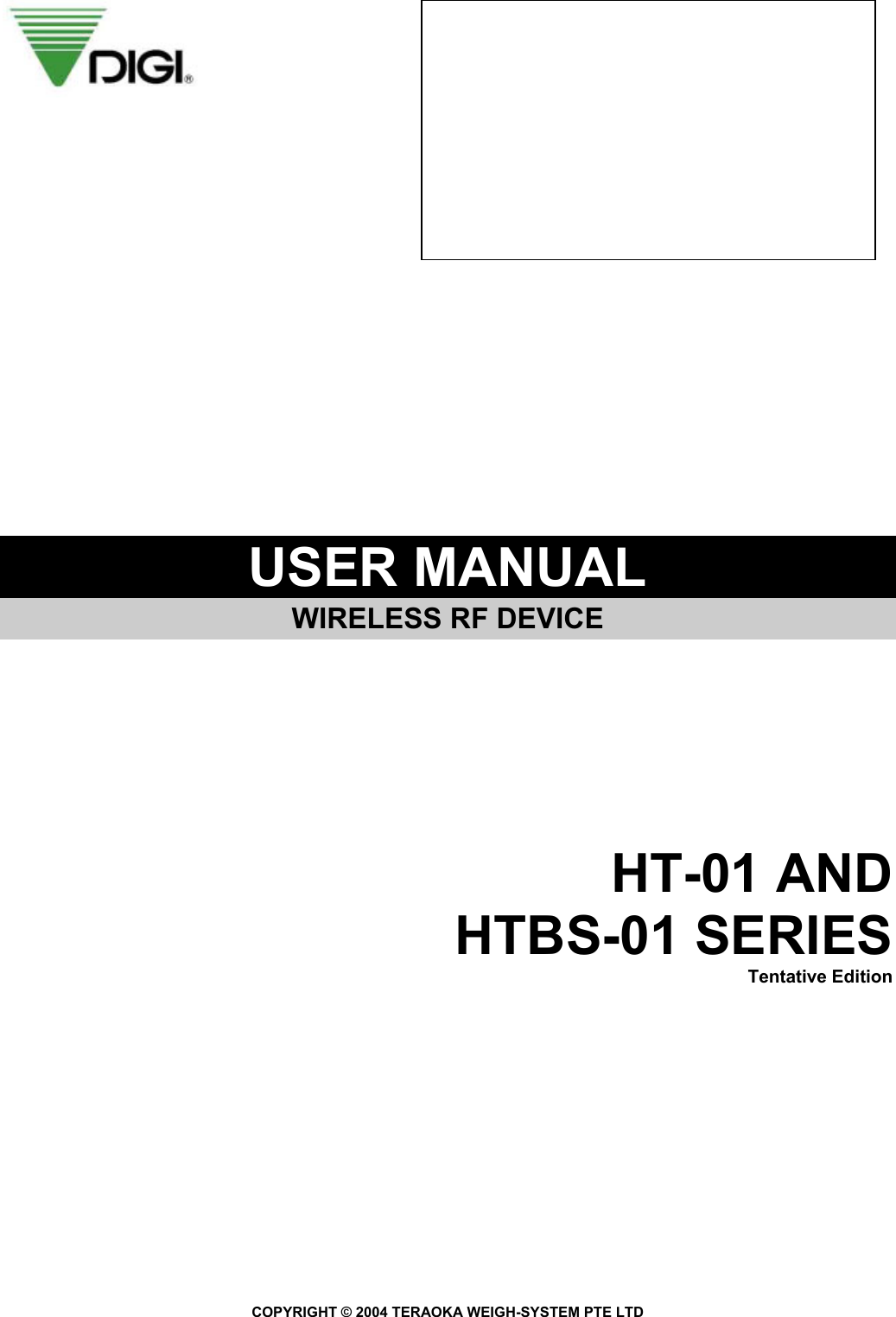                    USER MANUAL   WIRELESS RF DEVICE          HT-01 AND  HTBS-01 SERIES Tentative Edition                         COPYRIGHT © 2004 TERAOKA WEIGH-SYSTEM PTE LTD 