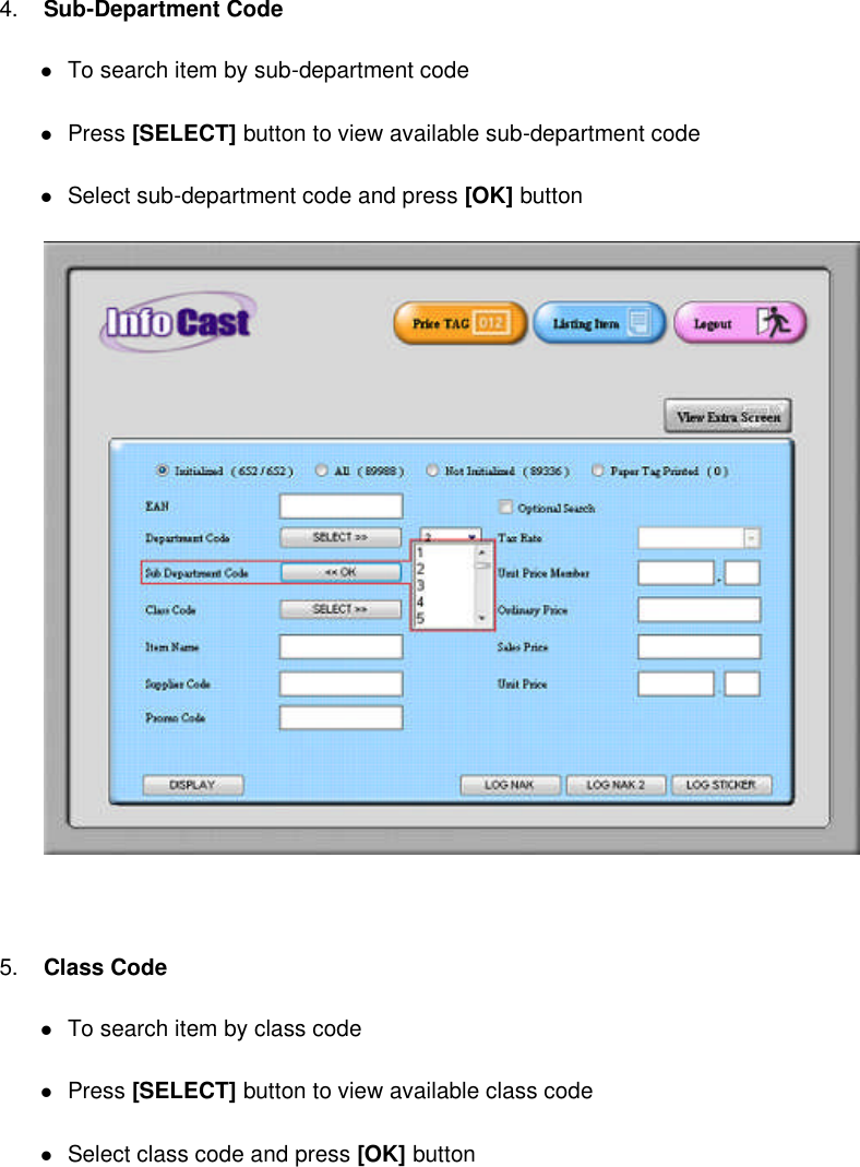 4.Sub-Department CodeTo search item by sub-department codePress [SELECT] button to view available sub-department codeSelect sub-department code and press [OK] button5. Class CodeTo search item by class codePress [SELECT] button to view available class codeSelect class code and press [OK] button