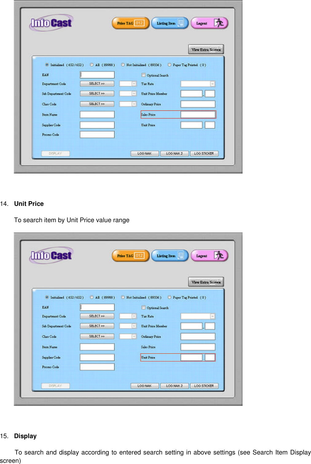 14. Unit PriceTo search item by Unit Price value range15. DisplayTo search and display according to entered search setting in above settings (see Search Item Displayscreen)