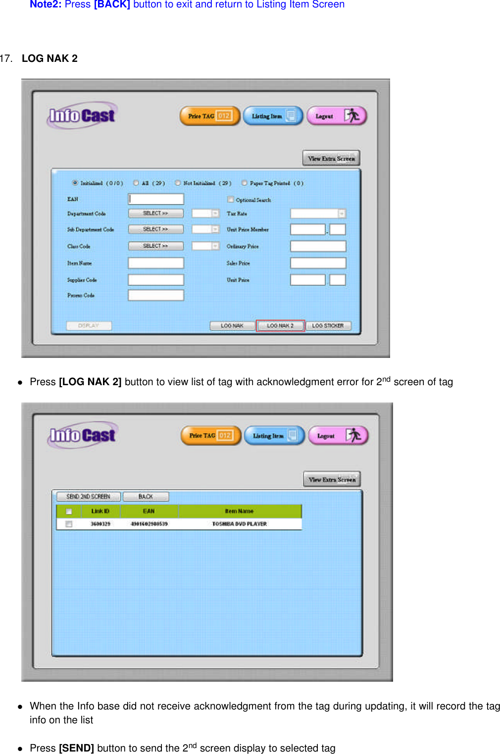 Note2:Press[BACK]button to exit and return to Listing Item Screen17. LOG NAK 2Press [LOG NAK 2] button to view list of tag with acknowledgment error for 2nd screen of tagWhen the Info base did not receive acknowledgment from the tag during updating, it will record the taginfo on the listPress [SEND] button to send the 2nd screen display to selected tag