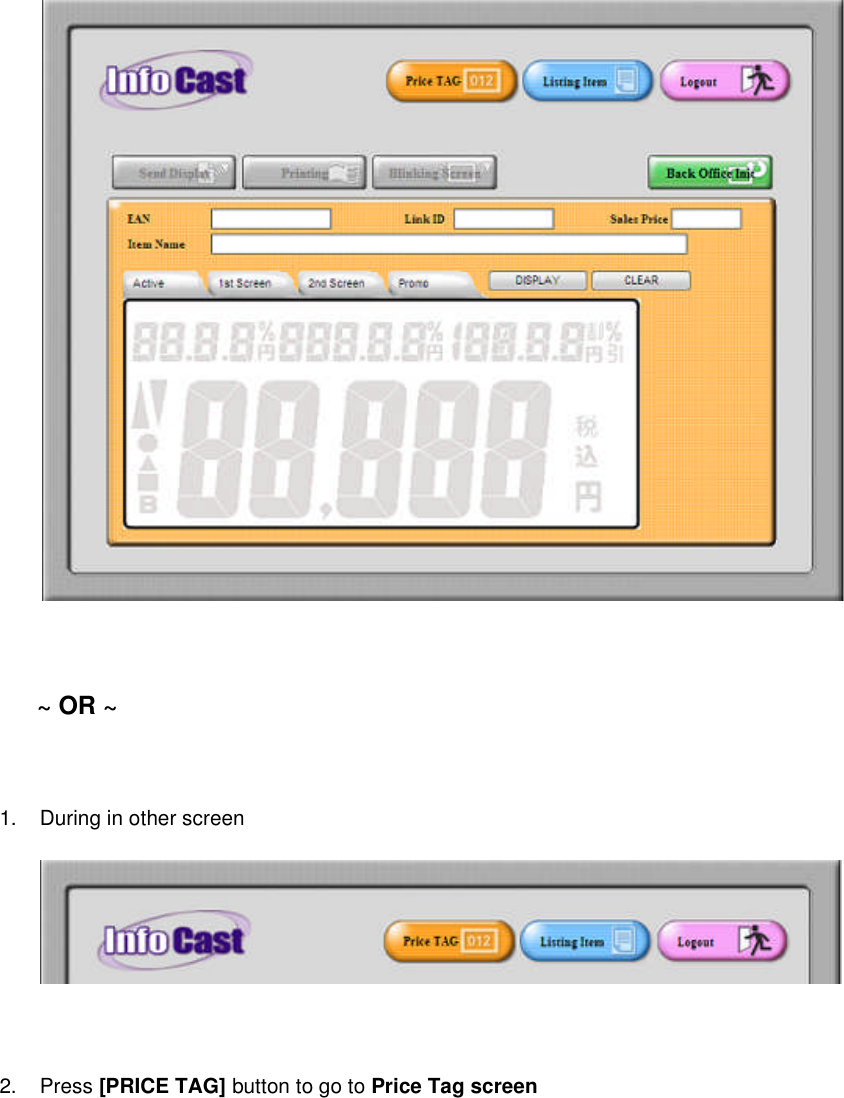 ~ OR ~1. During in other screen2. Press[PRICE TAG]button to go toPrice Tag screen