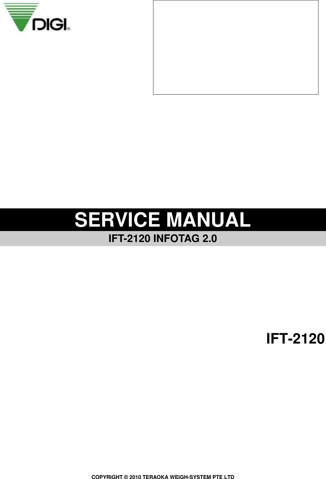 COPYRIGHT ©  2010 TERAOKA WEIGH-SYSTEM PTE LTD                    SERVICE MANUAL   IFT-2120 INFOTAG 2.0           IFT-2120                                   