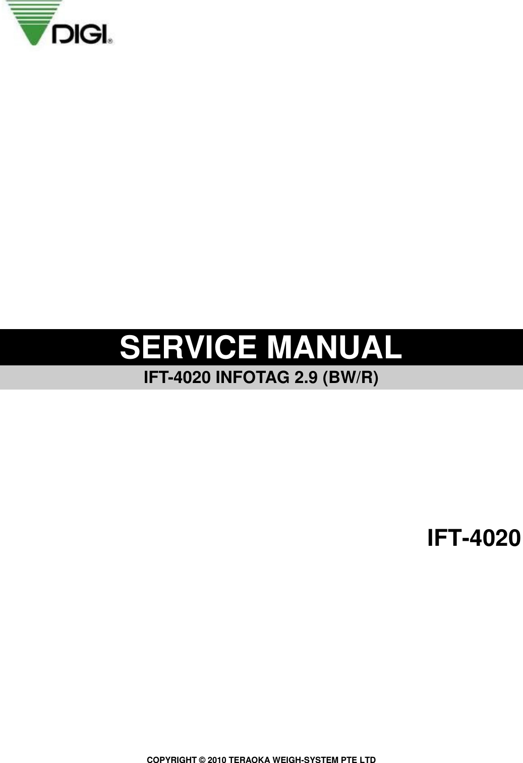 COPYRIGHT ©  2010 TERAOKA WEIGH-SYSTEM PTE LTD                    SERVICE MANUAL   IFT-4020 INFOTAG 2.9 (BW/R)           IFT-4020                                    