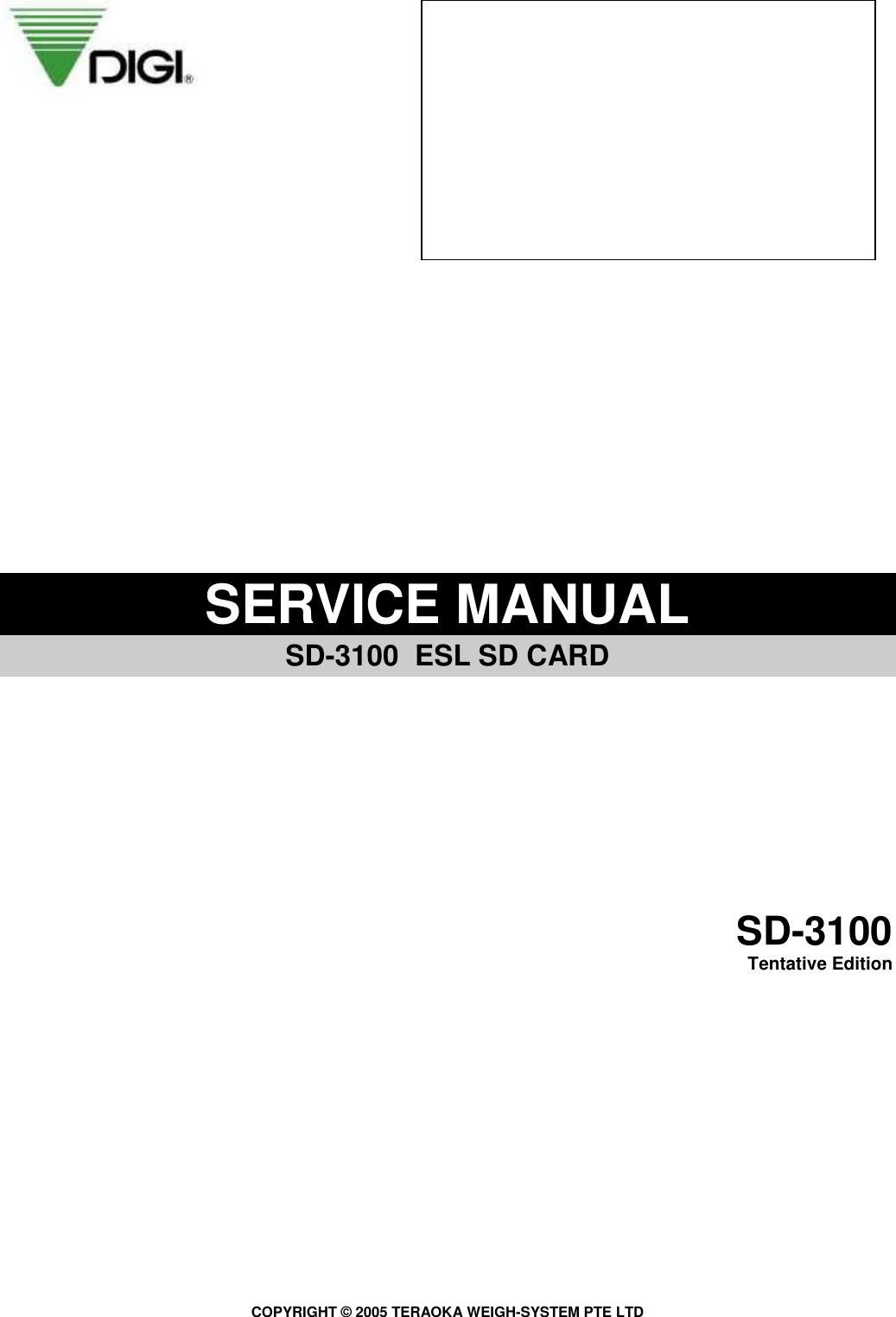 COPYRIGHT © 2005 TERAOKA WEIGH-SYSTEM PTE LTD                    SERVICE MANUAL   SD-3100  ESL SD CARD           SD-3100 Tentative Edition                                 